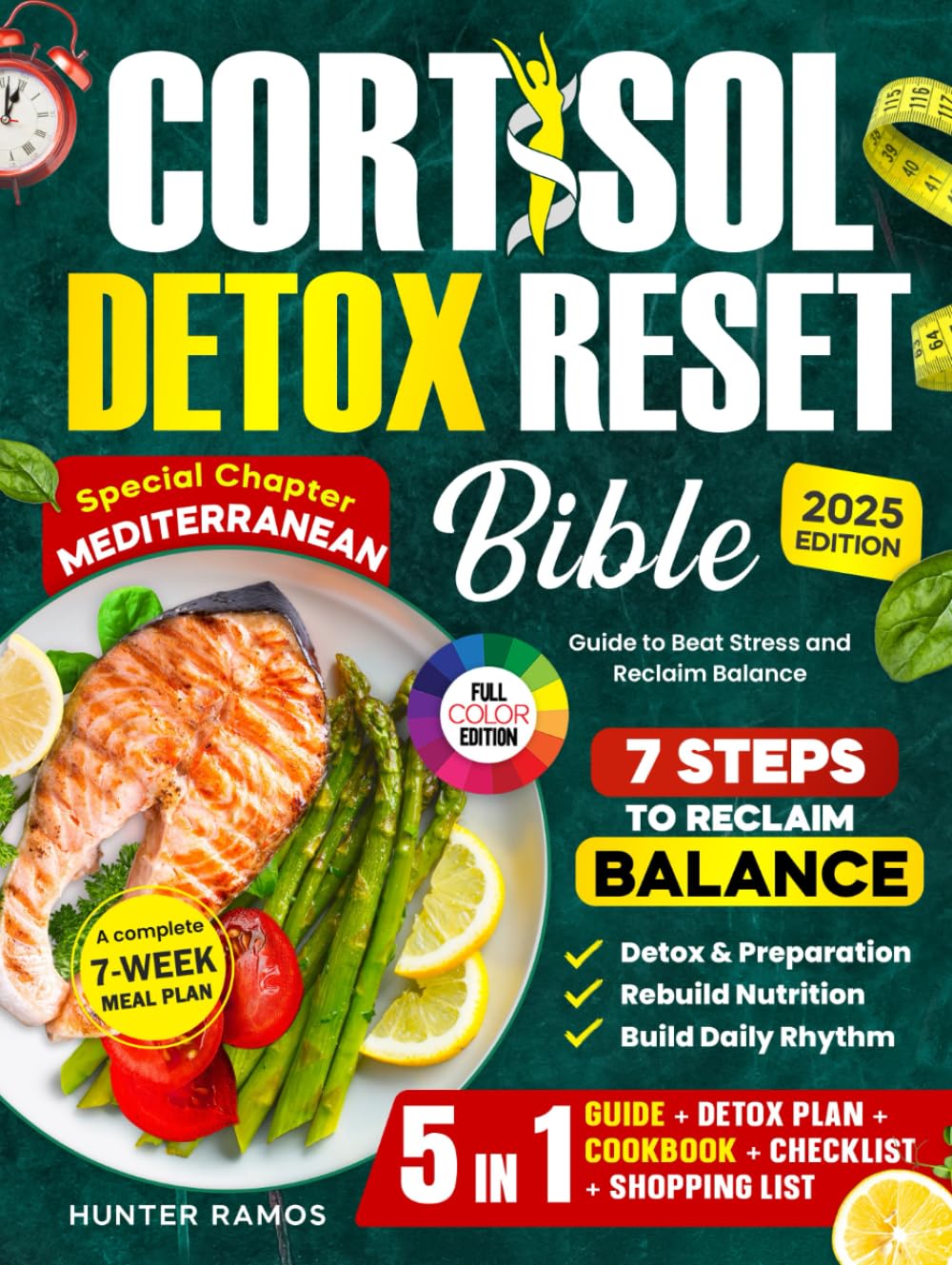 Cortisol Detox Reset Bible: The 5-in-1 Guide to Beat Stress and Reclaim Balance with 7 Steps, a 7-Week Meal Plan, Special Chapter Mediterranean,