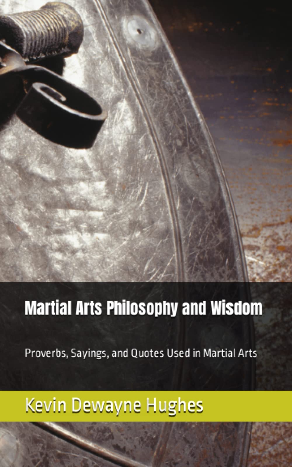 Martial Arts Philosophy and Wisdom: Proverbs, Sayings, and Quotes Used in Martial Arts