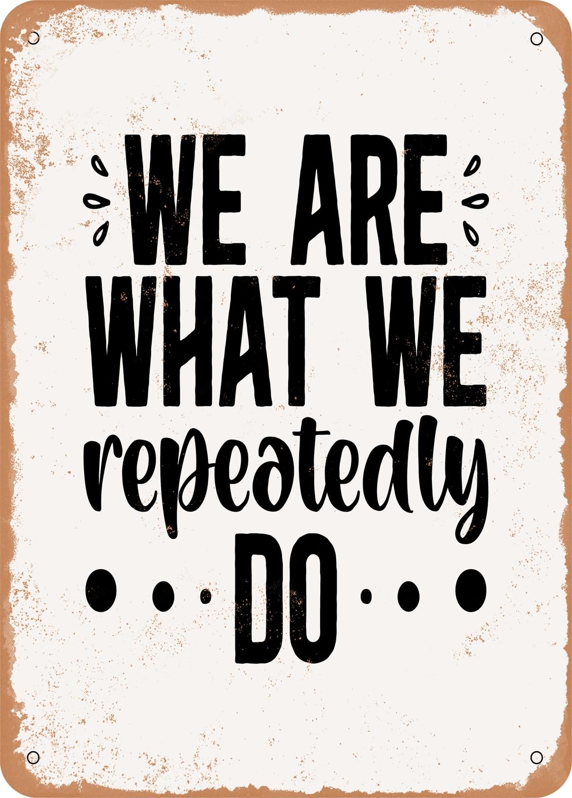 Miaomansenstore Metal Sign - We Are What We Repeatedly Do - Vintage Rusty Look Home Decor