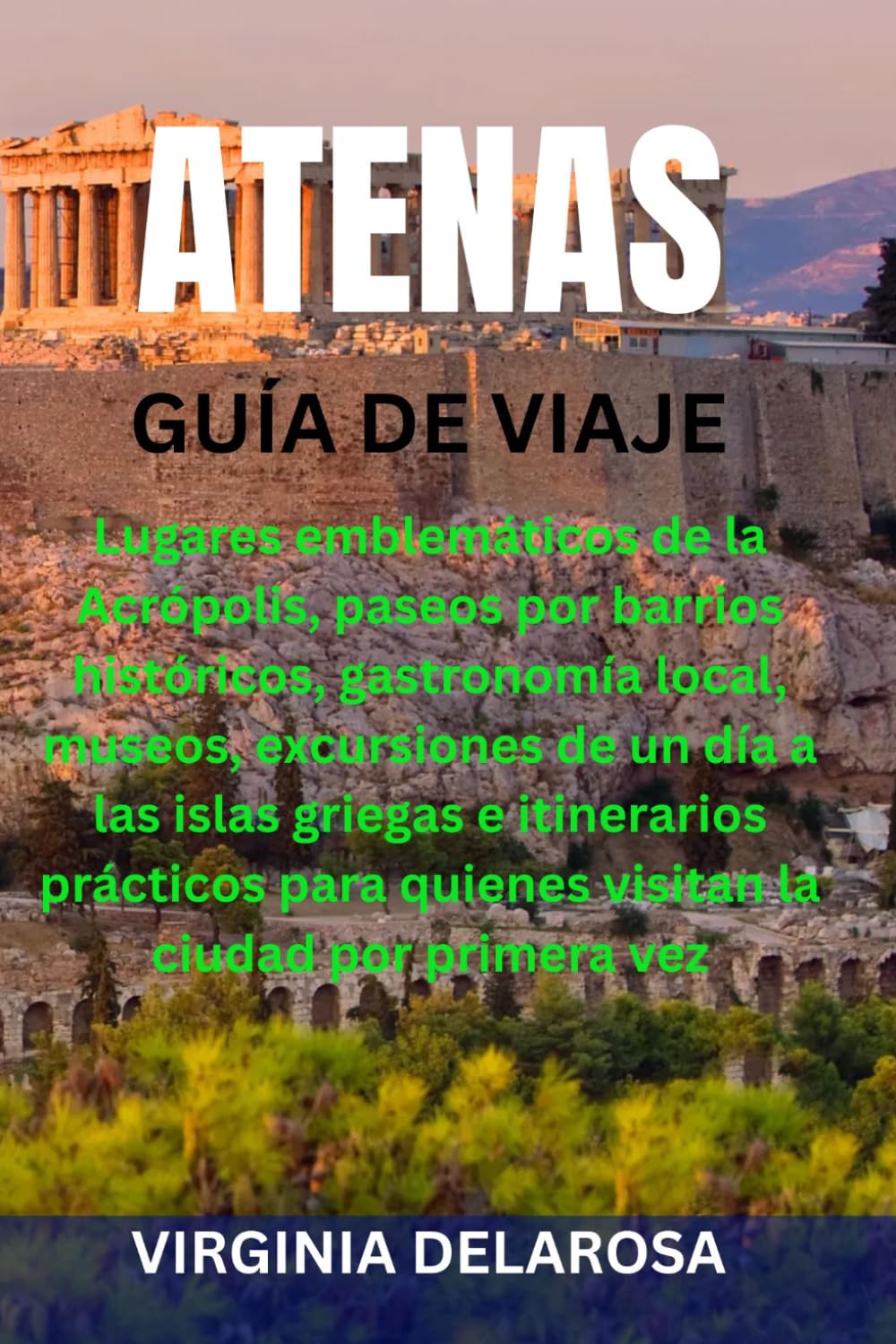 ATENAS GUÍA DE VIAJE: Lugares emblemáticos de la Acrópolis, paseos por barrios históricos, gastronomía local, museos, excursiones de un día a las ... quienes visitan la ciudad por primera vez