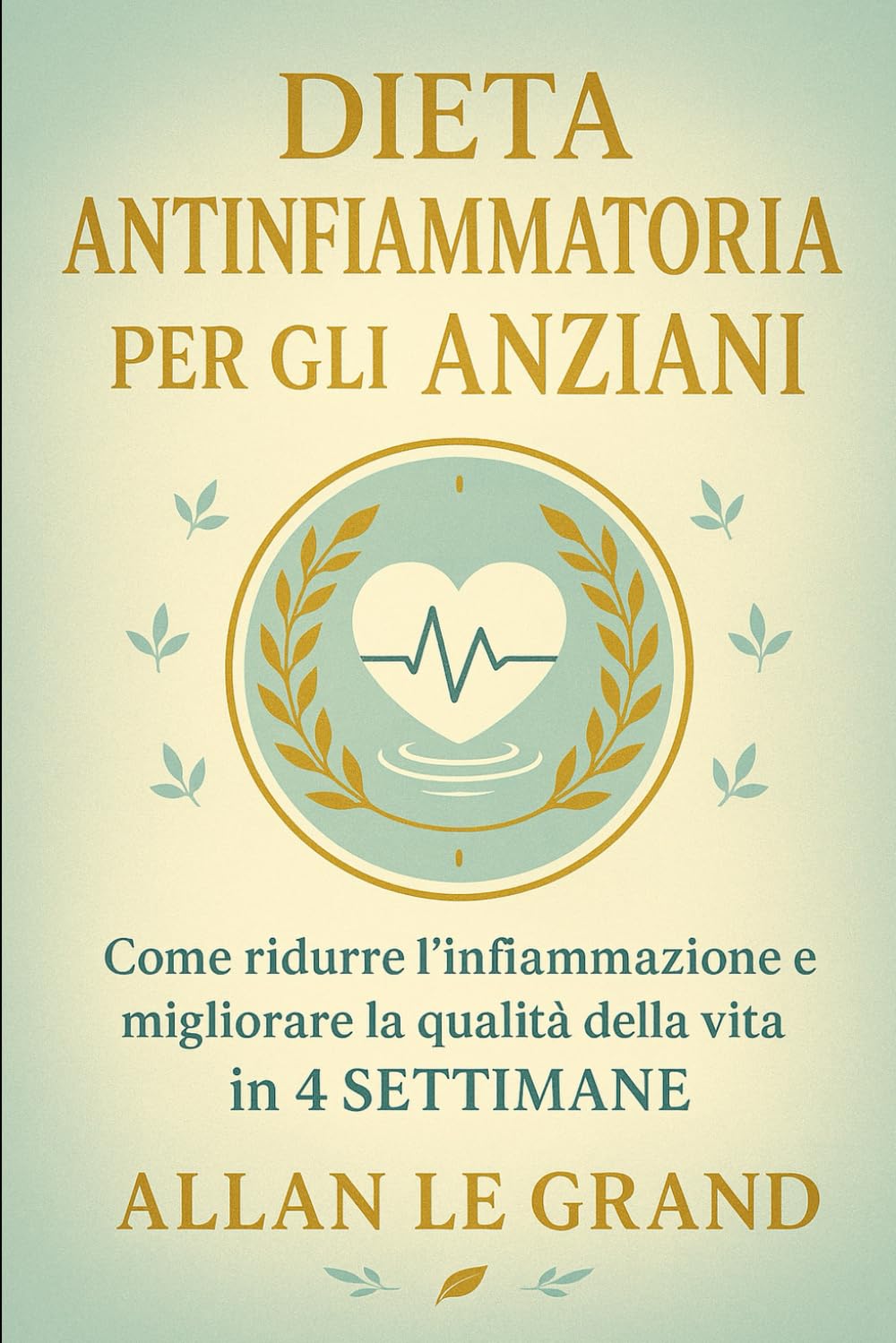 DIETA ANTINFIAMMATORIA PER GLI ANZIANI: Come ridurre l'infiammazione e migliorare la qualità della vita in 4 SETTIMANE.