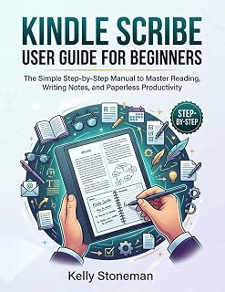 Kindle Scribe User Guide for Beginners: The Simple Step-by-Step Manual to Master Reading, Writing Notes, and Paperless Productivity