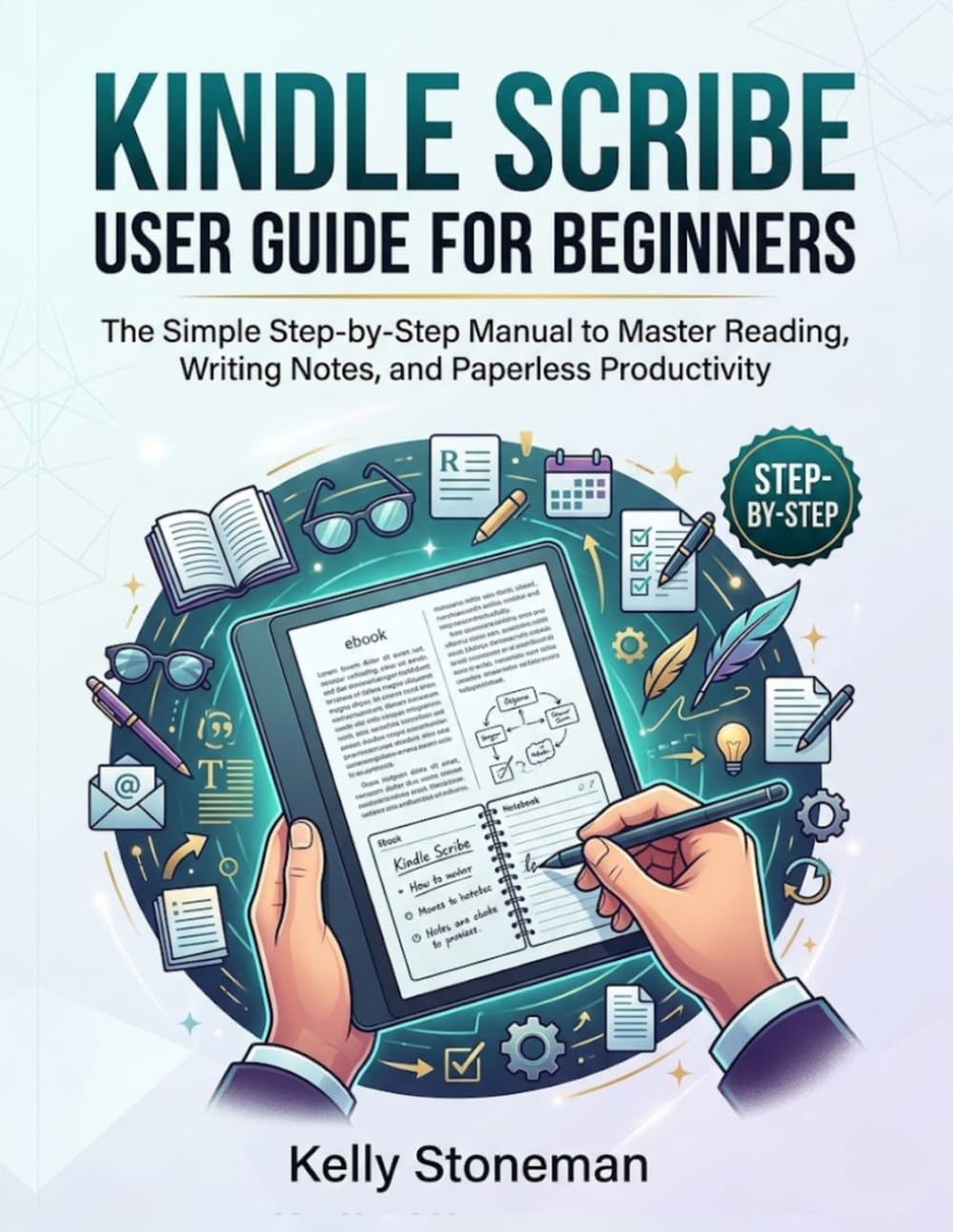 Kindle Scribe User Guide for Beginners: The Simple Step-by-Step Manual to Master Reading, Writing Notes, and Paperless Productivity