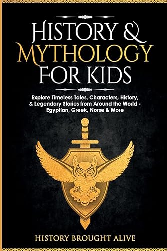 History &amp; Mythology For Kids: Explore Timeless Tales, Characters, History, &amp; Legendary Stories from Around the World - Egyptian, Greek, Norse &amp; More: 4 books