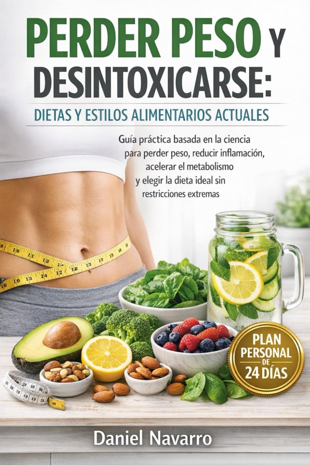 PERDER PESO Y DESINTOXICARSE: DIETAS Y ESTILOS ALIMENTARIOS ACTUALES: Guía práctica basada en la ciencia para perder peso, reducir inflamación, ... la dieta ideal sin restricciones extremas