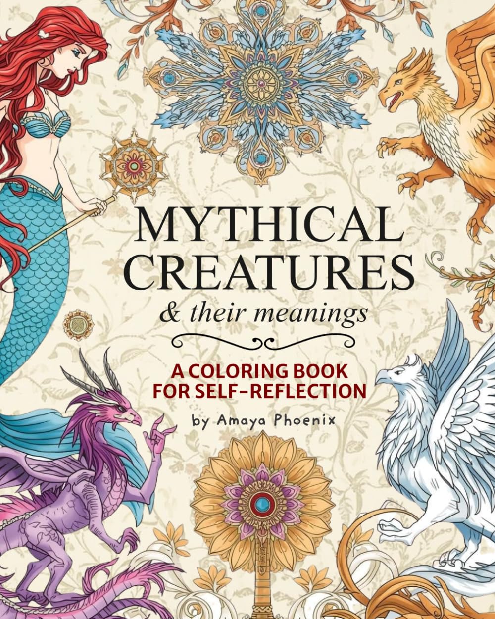 Mythical Creatures and Their Meanings: An Adult Coloring Book for Relaxation and Self-Reflection | Ancient Mythical Fantasy Creatures, their Symbolic Meanings and Mindful Prompts