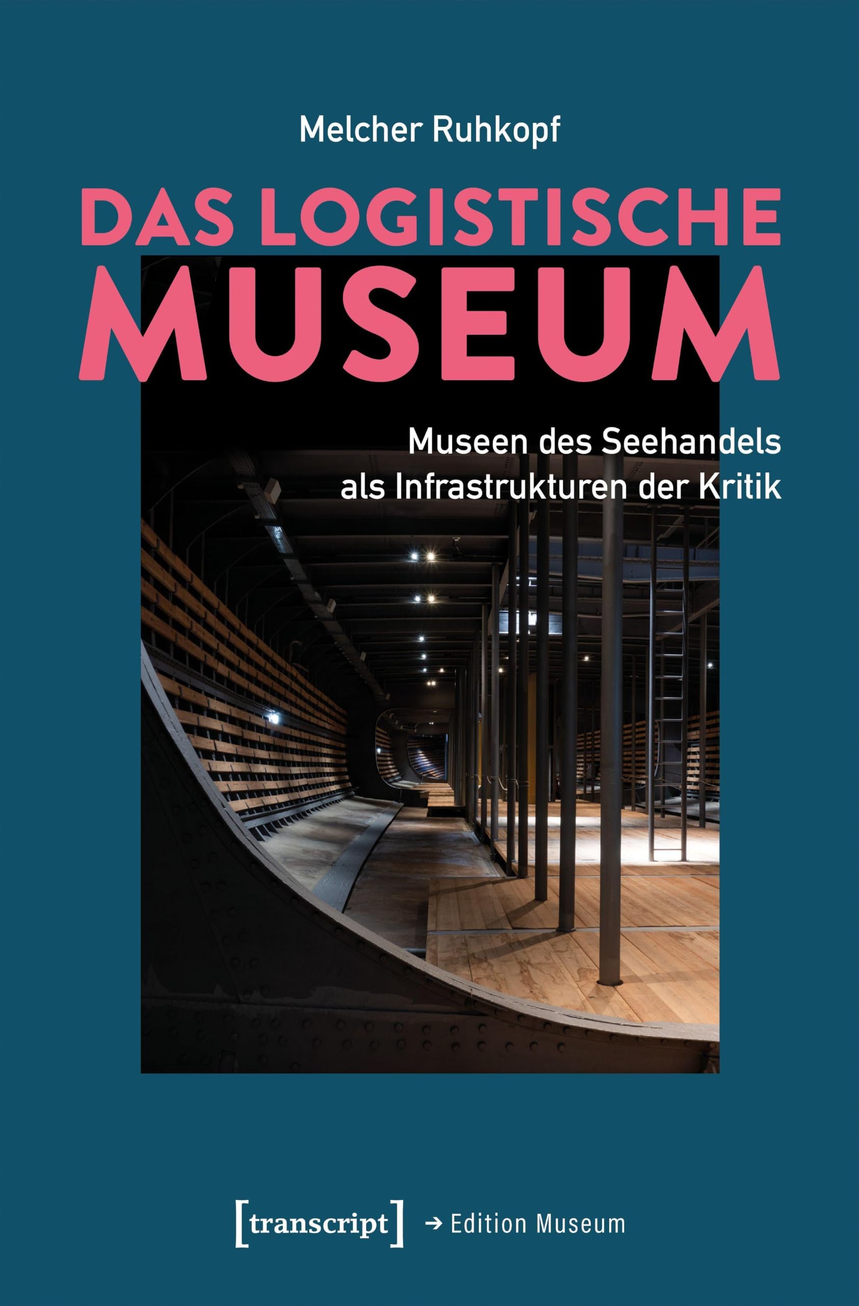 Das Logistische Museum: Museen des Seehandels als Infrastrukturen der Kritik: 107