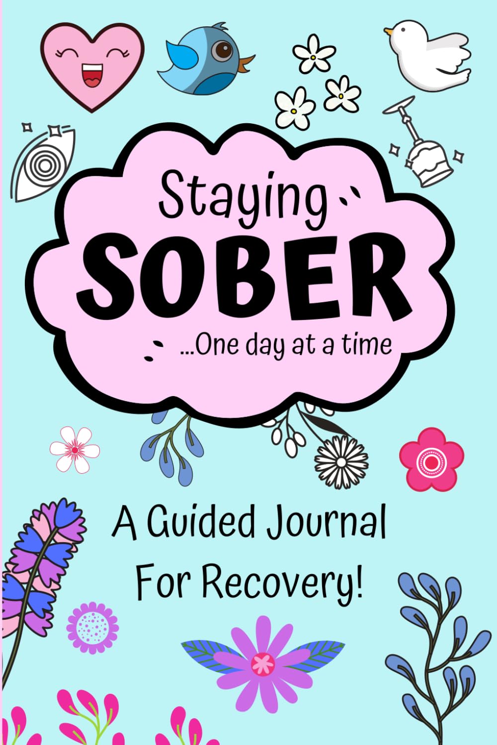 Staying Sober - A Guided Journal For Recovery One Day At A Time - 100 Day Sob...