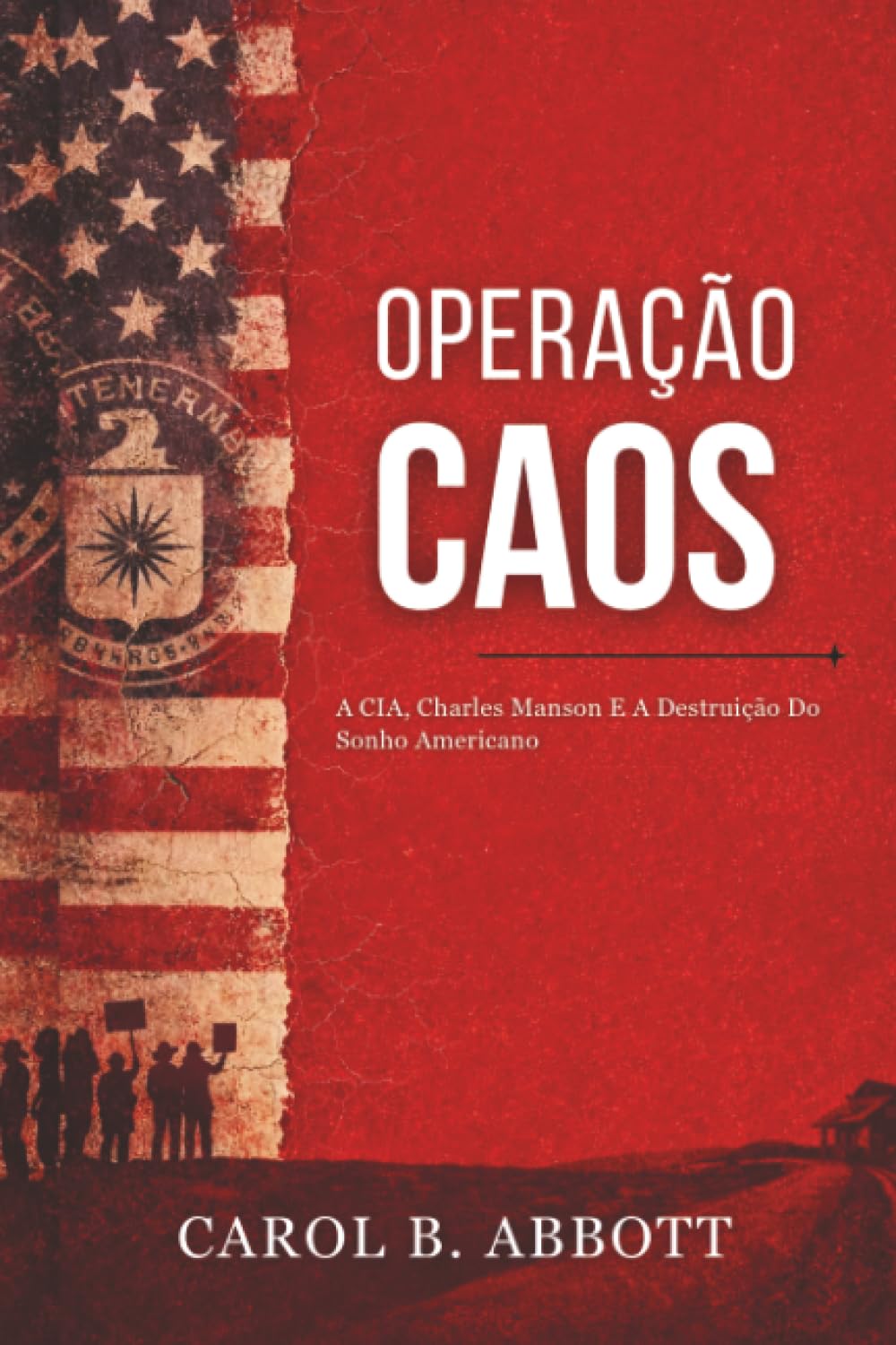 Operação Caos: A CIA, Charles Manson E A Destruição Do Sonho Americano