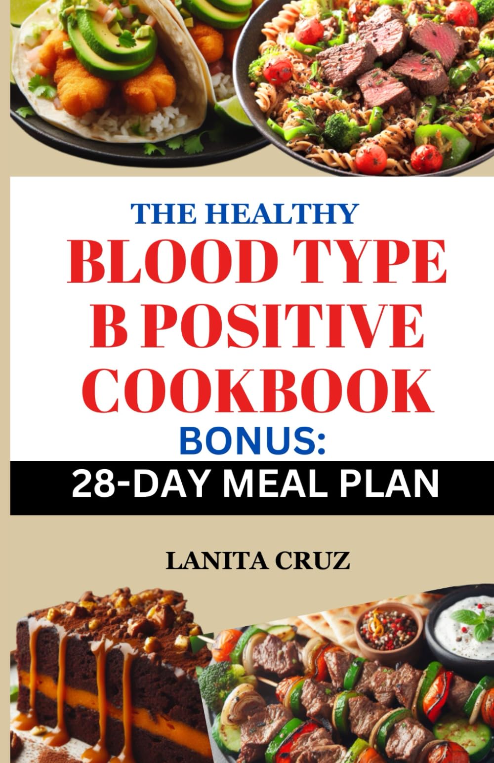 The Healthy Blood Type B Positive Cookbook: Easy and Delicious Blood Type B Positive Recipes to Enhance Your Health, Boost Immunity, and Promote Digestive Wellness