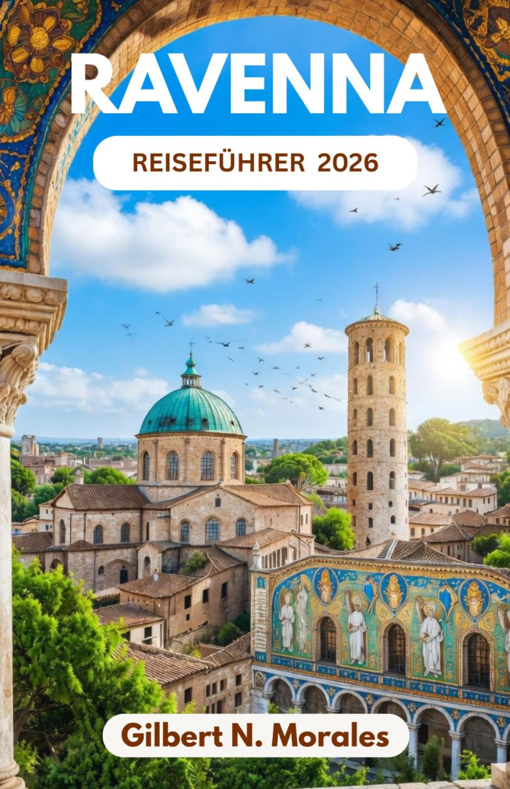 RAVENNA REISEFÜHRER 2026: Entdecken Sie byzantinische Meisterwerke, zeitlose Straßen, die Küsten der Adria und die in Gold und Stein gemeißelten Geschichten.