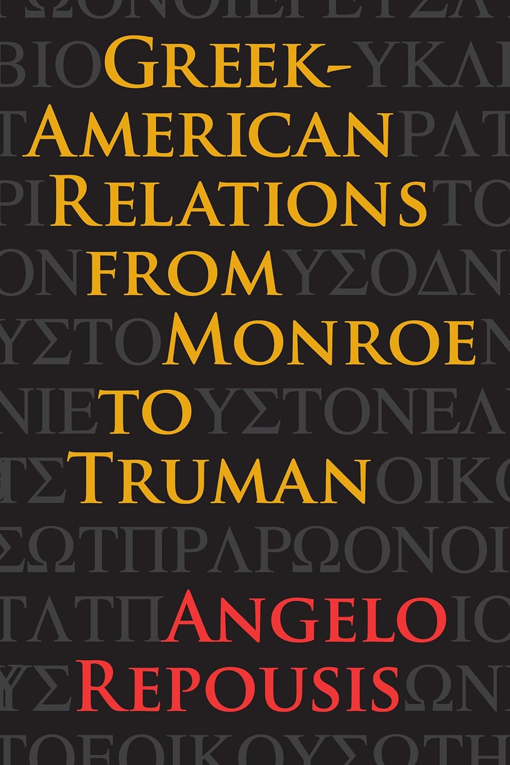 Greek-American Relations from Monroe to Truman (New Studies in U.S. Foreign Relations)      Hardcover – June 7, 2013