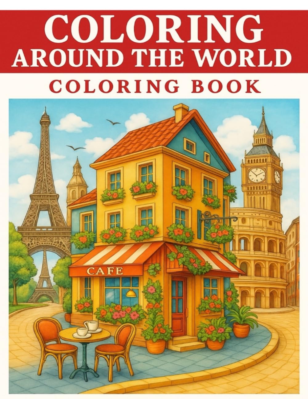 Coloring Around The World: A Stress-Relieving Adult Coloring Book with Beautiful Travel Scenes, Iconic Cities, and Famous Landmarks