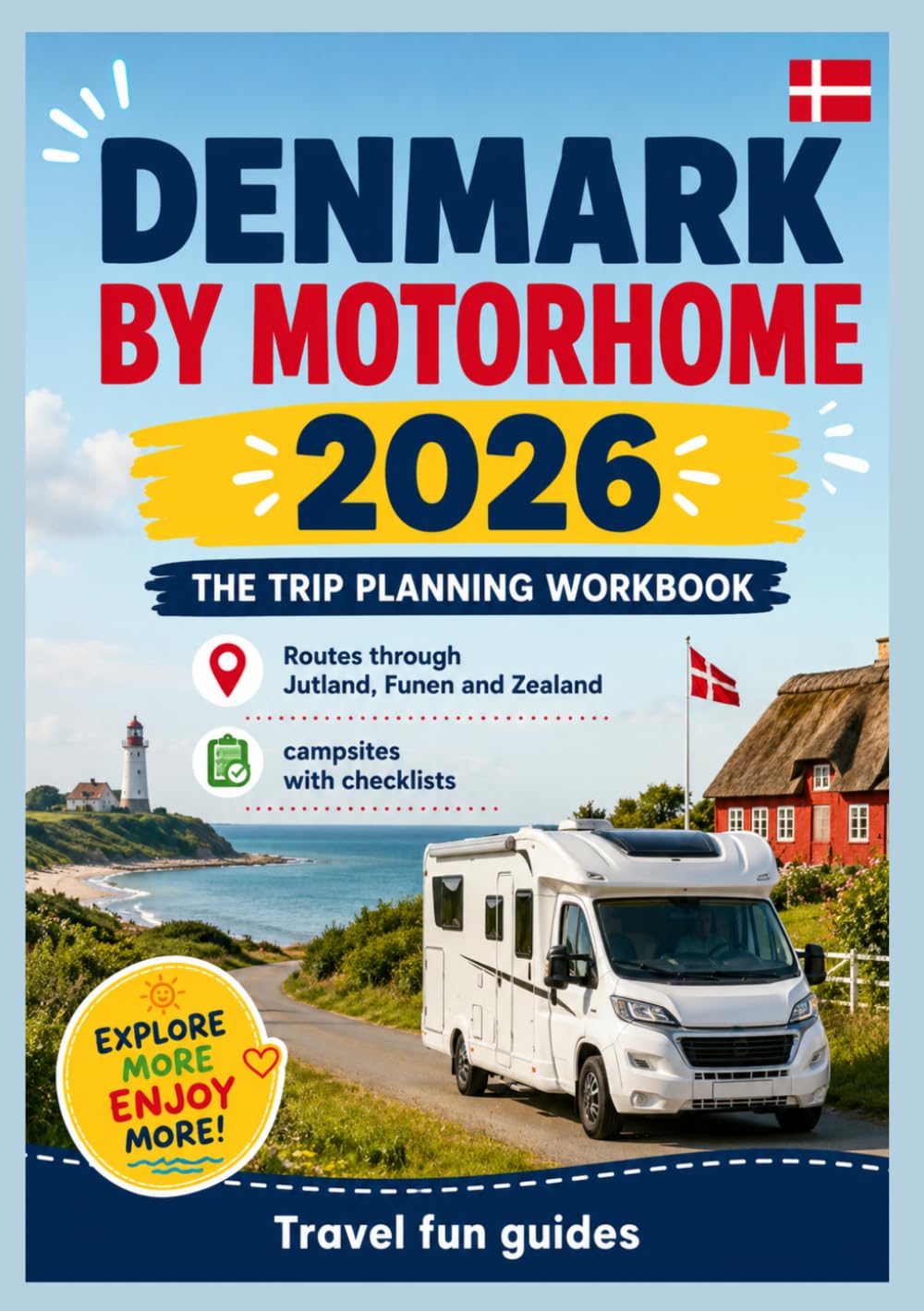 DENMARK BY MOTORHOME 2026: The Trip Planning Workbook Routes through Jutland, Funen and Zealand campsites with checklists