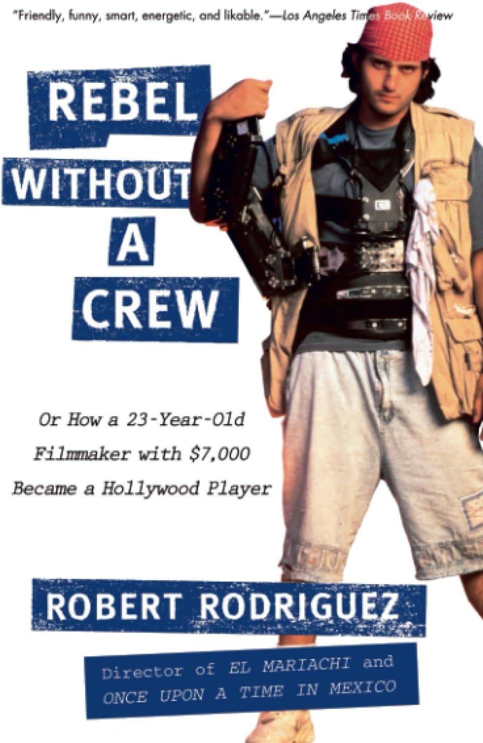 Rebel without a Crew: Or How a 23-Year-Old Filmmaker With $7,000 Became a Hollywood Player
