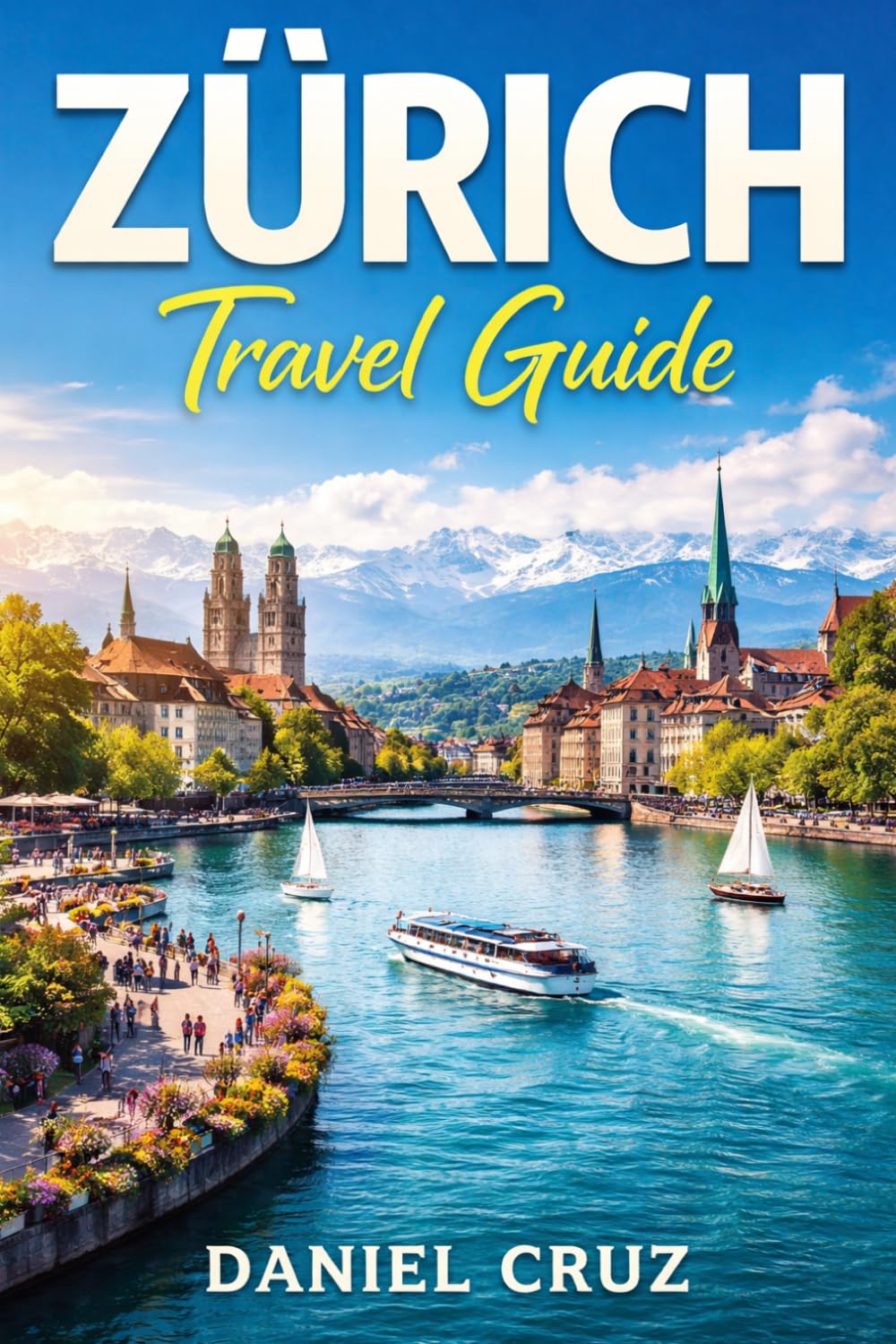 Zurich travel guide: “Zürich Travel Guide 2026: Insider Tips, Must-See Attractions, Day Trips & Smart Travel Hacks”