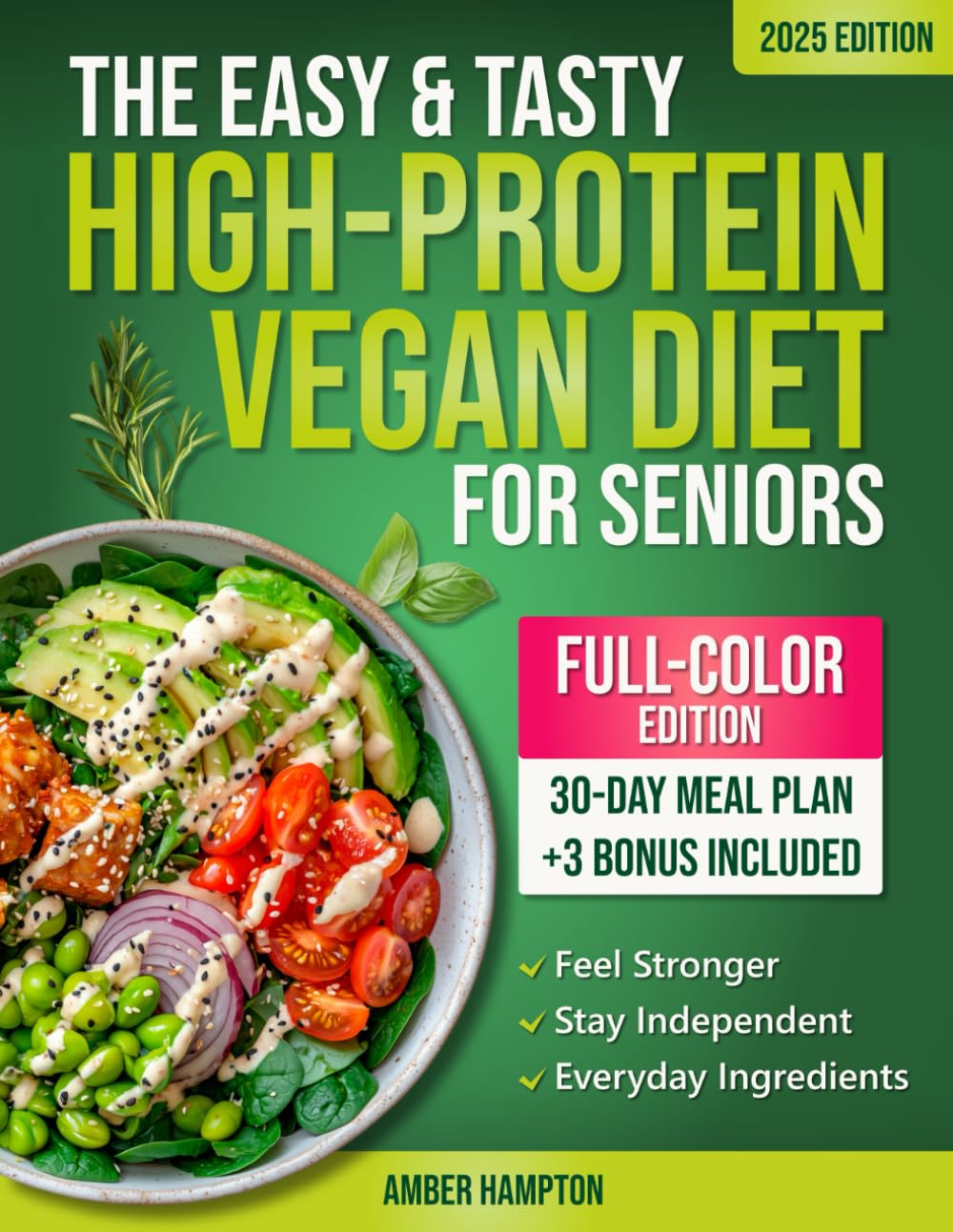 The Easy and Tasty High-Protein Vegan Diet for Seniors: Plant-Based Low Carb Recipes Cookbook to Stay Strong, Healthy and Independent After 60 (Healthy Cookbooks For Seniors)