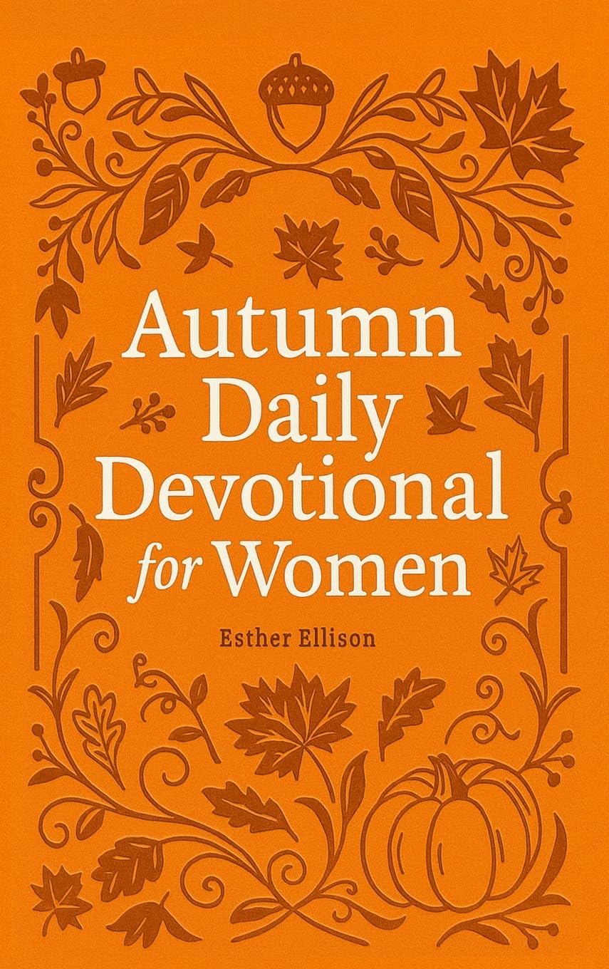 Autumn Daily Devotional for Women: 40 Devotions of Gratitude and Joy in the Beautiful Fall Harvest Season