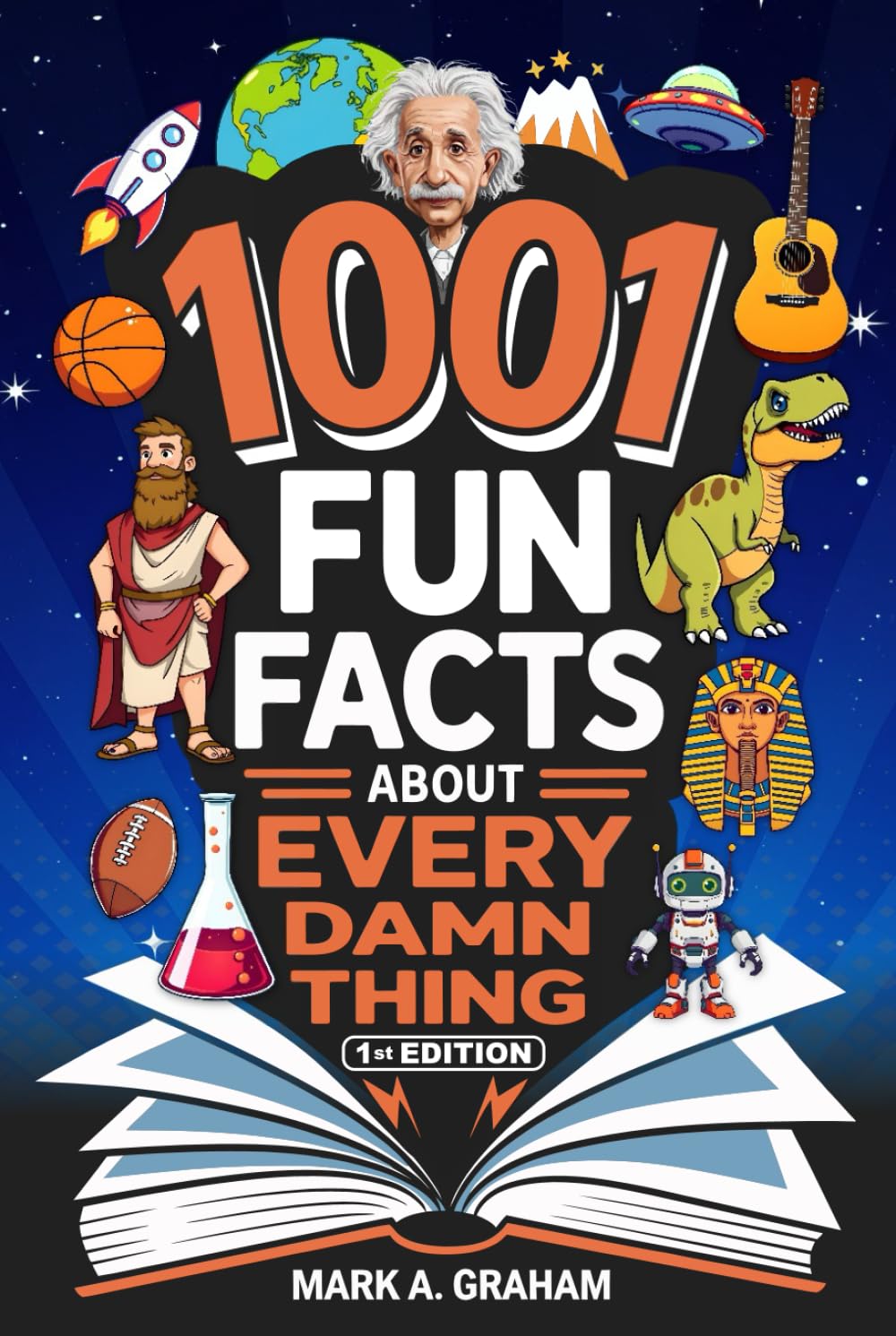 1001 Fun Facts About Every Damn Thing: Weird And True, Random But Right World Knowledge Trivia On Sports, Science, Space Animals, History, and Everything in Between For Curious People Of All Ages.