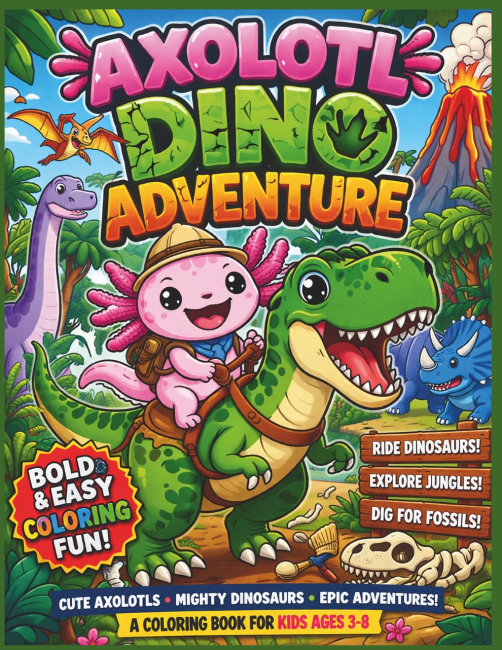 Axolotl Dino Adventure: Cute Axolotls Riding Dinosaurs, Exploring Jungles, and Digging Fossils — A Fun and Easy Coloring Book with Big Bold Lines| ... 8.5 x 11 (Axolotl Adventures Coloring Books)