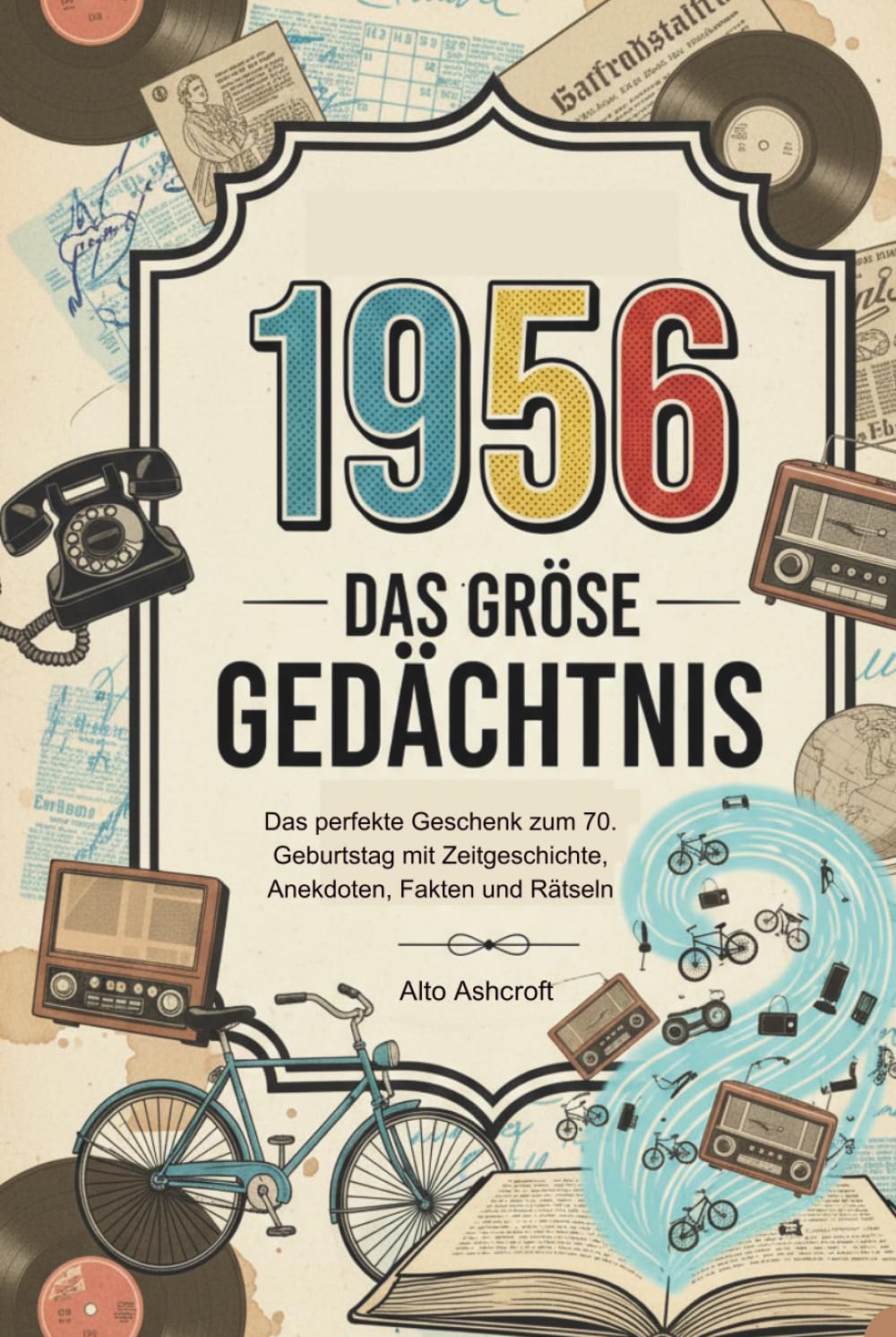 1956 – Das große Gedächtnis: Das perfekte Geschenk zum 70. Geburtstag mit Zeitgeschichte, Anekdoten, Fakten und Rätseln.