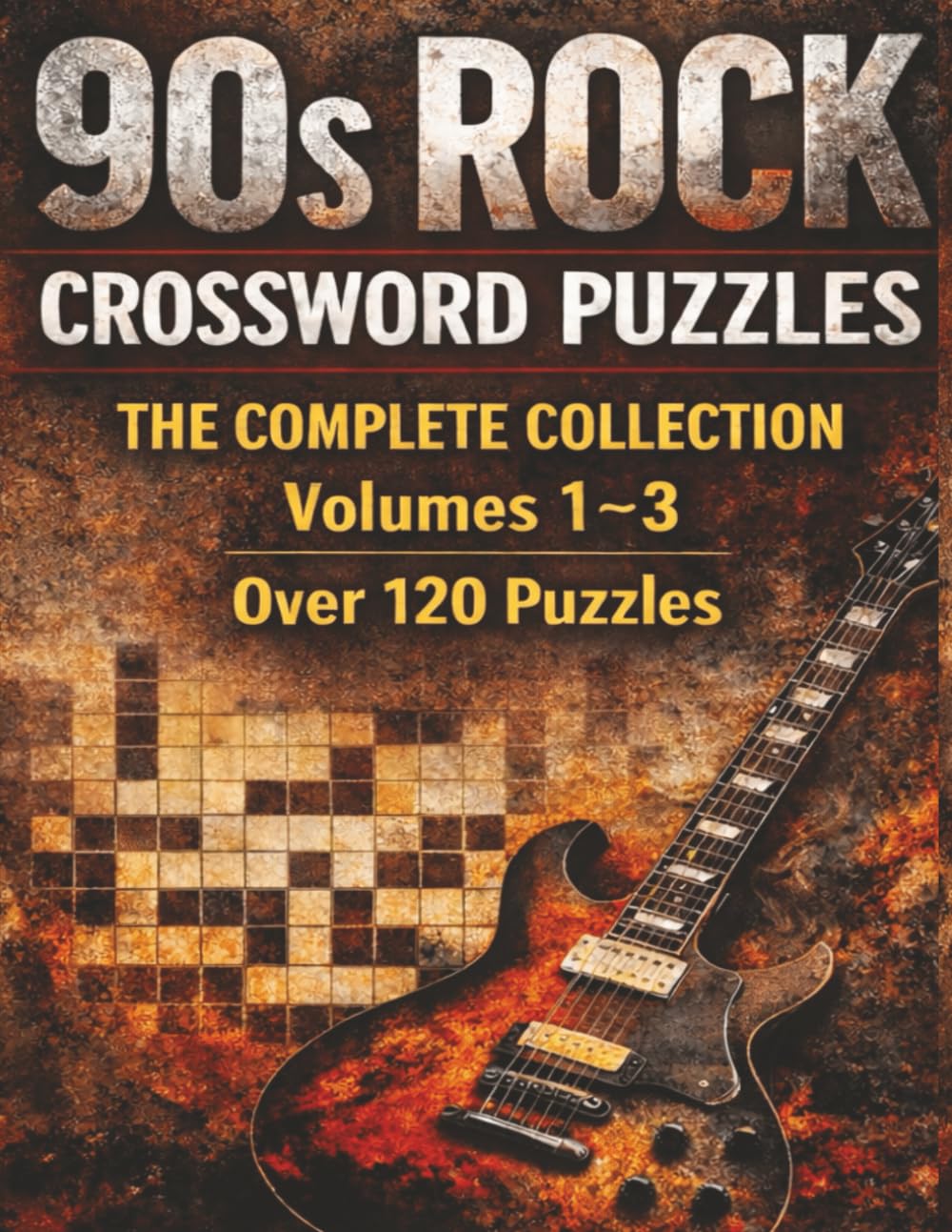 90s Rock Crossword Puzzles: The Complete Collection Volumes 1–3 | Over 120 Puzzles: A Nostalgic Crossword Challenge Featuring Alternative, Grunge, ... Heavy Rock Classics (90s Rock Puzzle Books)