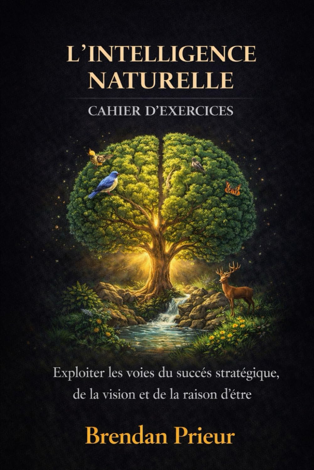 L' INTELLIGENCE NATURELLE CAHIER D’EXERCICES: Exploiter les voies du succès stratégique, de la vision et de la raison d’être