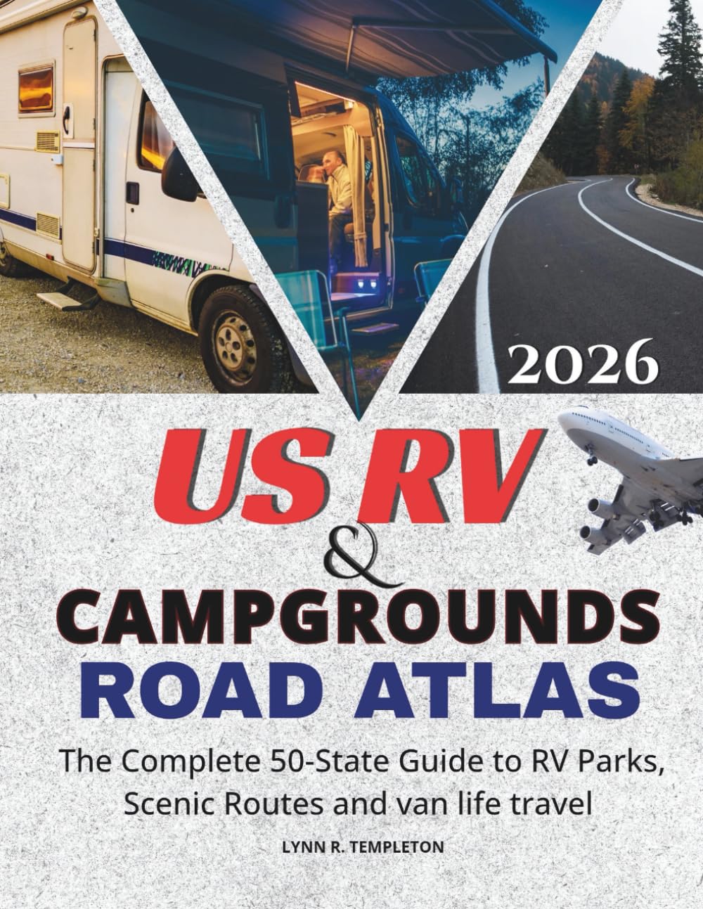 US RV & CAMPGROUNDS ROAD ATLAS: The Complete 50-State Guide to RV Parks, Scenic Routes & Van Life Travel