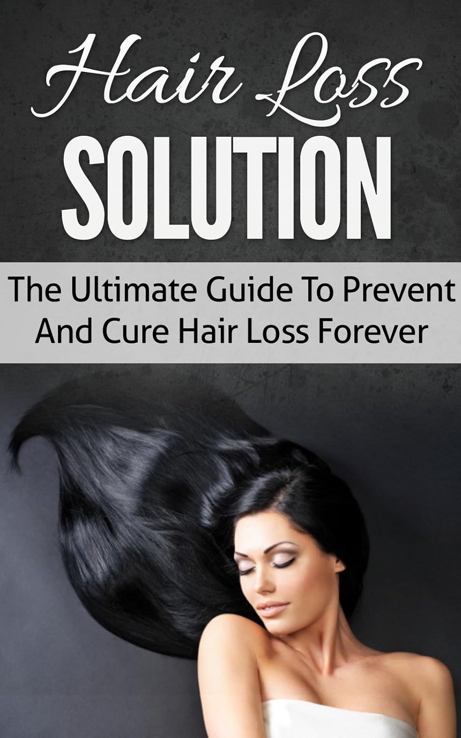 Hair Loss Solution The Ultimate Guide To Prevent And Cure Hair Loss
