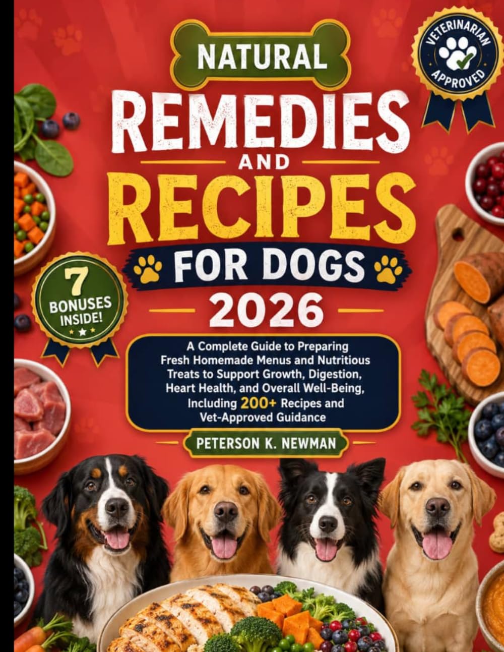 Natural Remedies and Recipes for Dogs 2026: A Complete Guide to Preparing Fresh Homemade Menus and Nutritious Treats to Support Growth, Digestion, ... K. Newman's Healthy Dog Kitchen Series)