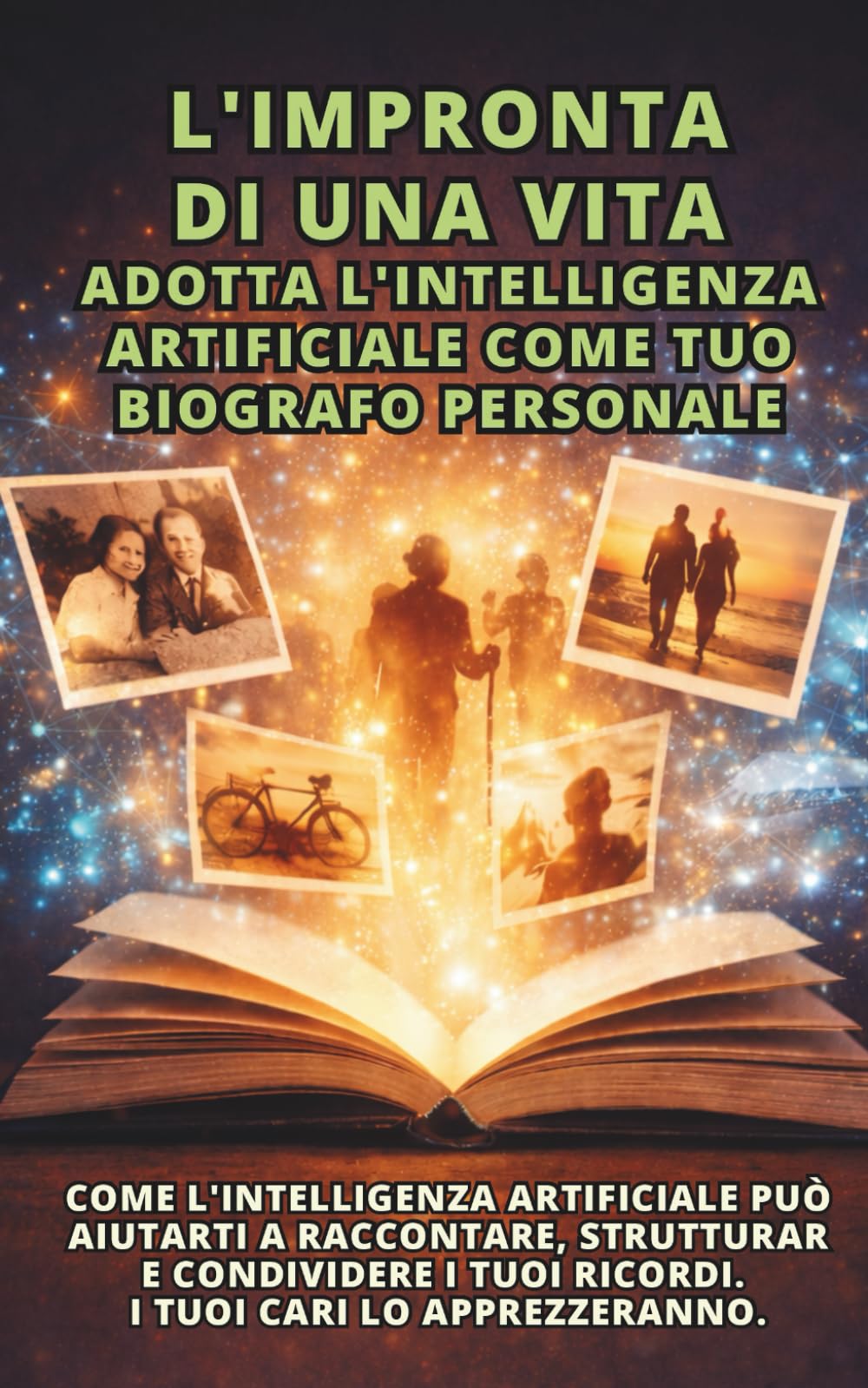L'Impronta di una Vita : Adotta l'Intelligenza Artificiale come tuo biografo personale: Come l'intelligenza artificiale può aiutarti a raccontare, ... i tuoi ricordi. I tuoi cari lo apprezzeranno.