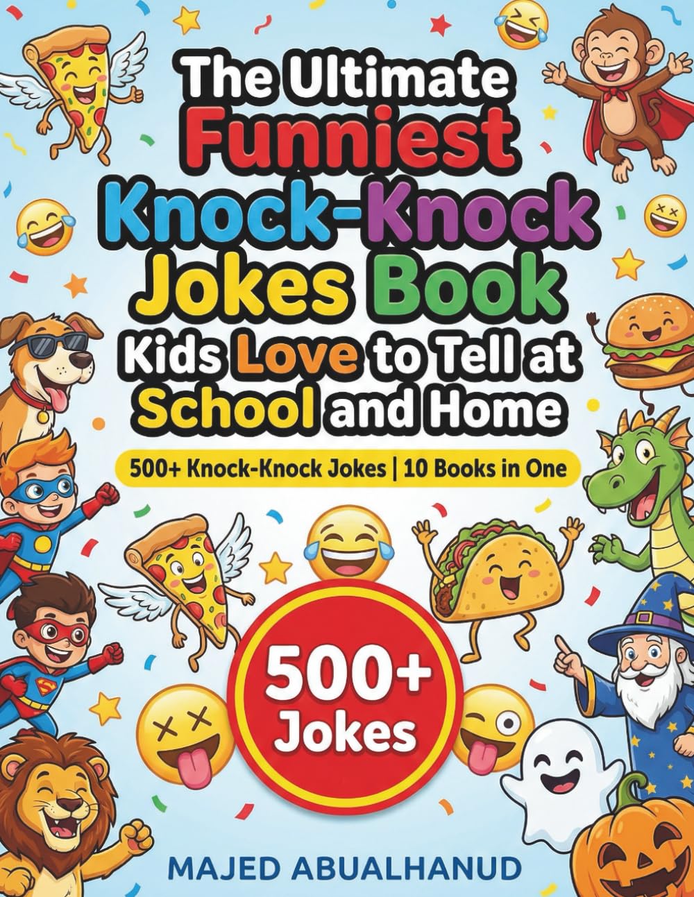 The Ultimate Funniest Knock-Knock Jokes Book Kids Love to Tell at School and Home: 500+ Knock-Knock Jokes | 10 Books in One | Clean, Silly Jokes Everyone Can Laugh at Together