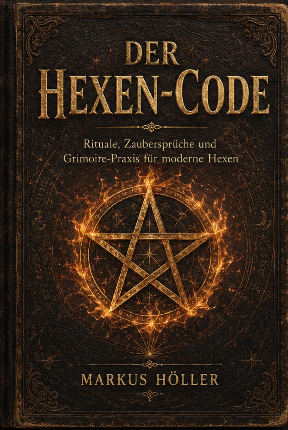 DER HEXEN-CODE: „Rituale, Zaubersprüche und Grimoire-Praxis für moderne Hexen“ (Die Fachbuch- und Ratgeberreihe)
