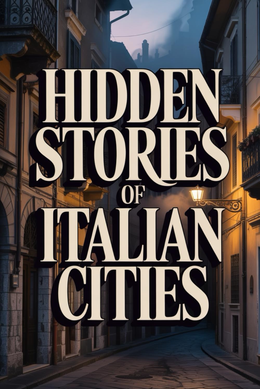 The Incredible Hidden Stories of Italian Cities (Secret Archives – The Hidden Truths of the Past)