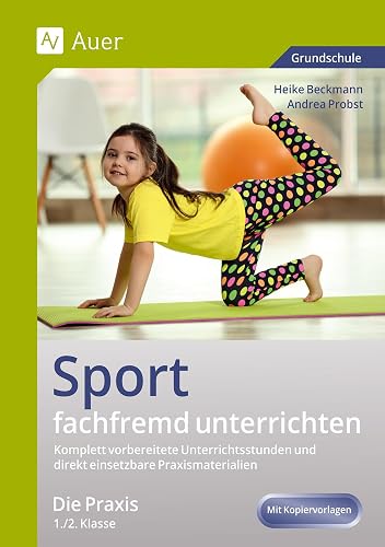 Sport fachfremd unterrichten - Die Praxis 1/2: Komplett vorbereitete Unterrichtsstunden und direkt einsetzbare Praxismaterialien (1. und 2. Klasse)