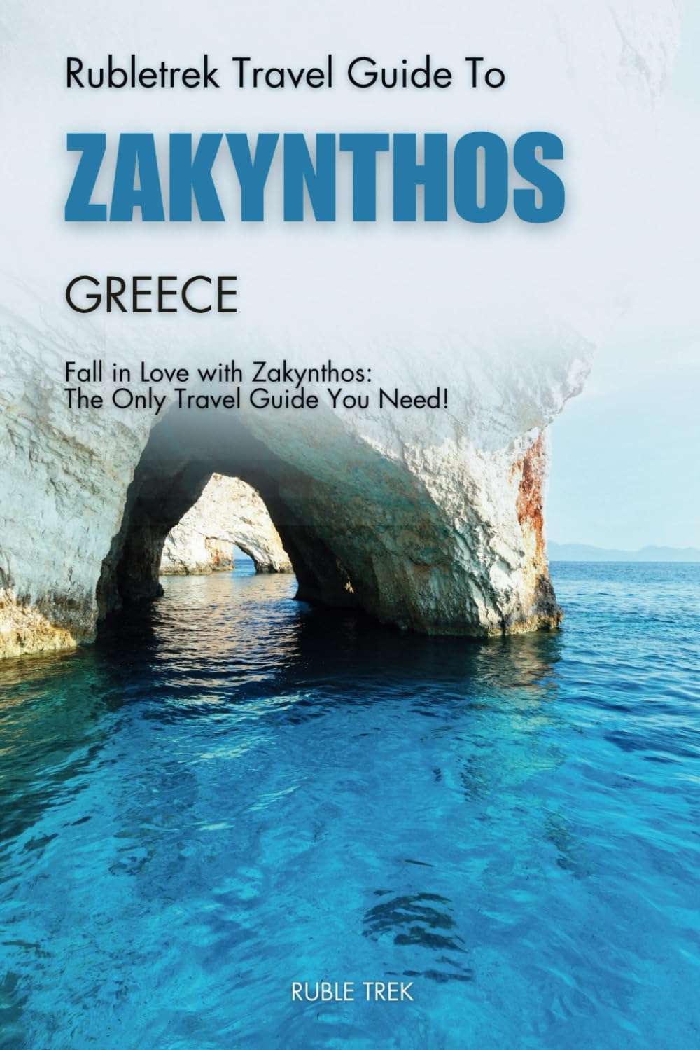 Rubletrek travel guide to zakynthos, Greece: Experience stunning beaches, iconic islands, and authentic local cuisine like a local (Pocket travel guide to Greece!)
