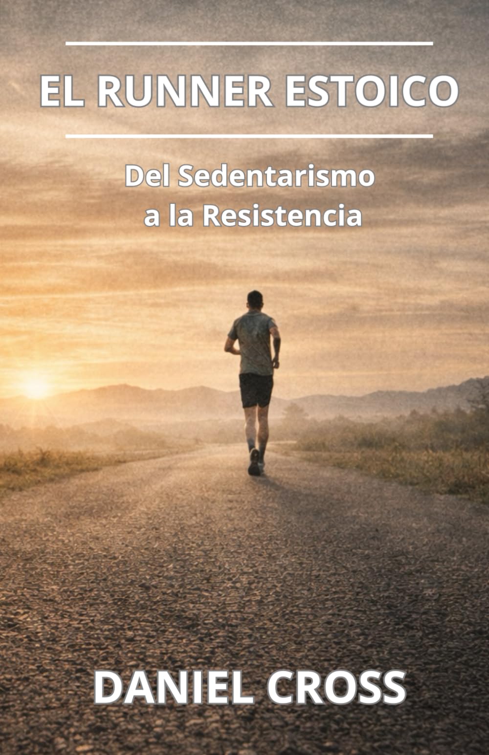 El Runner Estoico. Del sedentarismo a la resistencia: Entrenamiento físico, fortaleza mental y disciplina para correr más lejos, más fuerte y sin rendirse