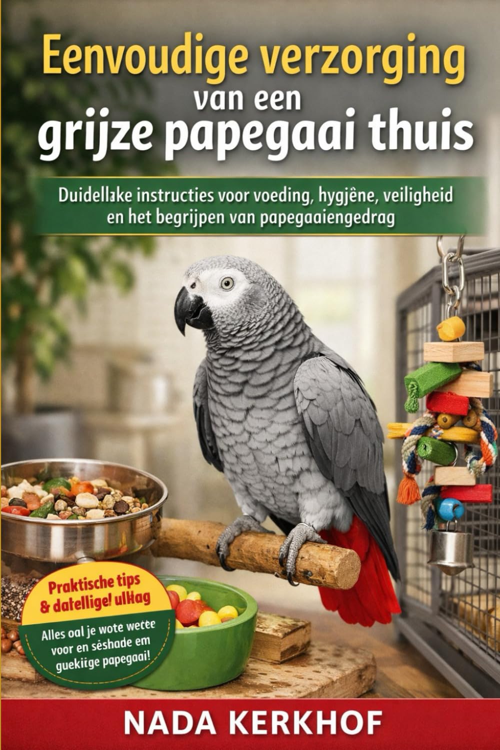 Eenvoudige verzorging van een grijze papegaai thuis: Duidelijke instructies voor voeding, hygiëne, veiligheid en het begrijpen van papegaaiengedrag.