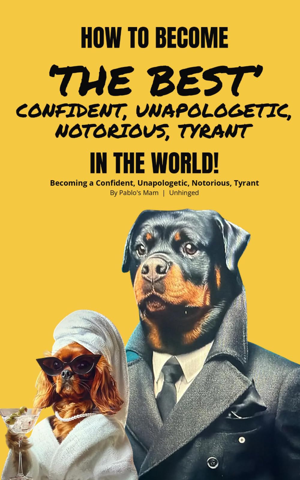 How To Become The Best Confident, Unapologetic, Notorious, Tyrant In The World
