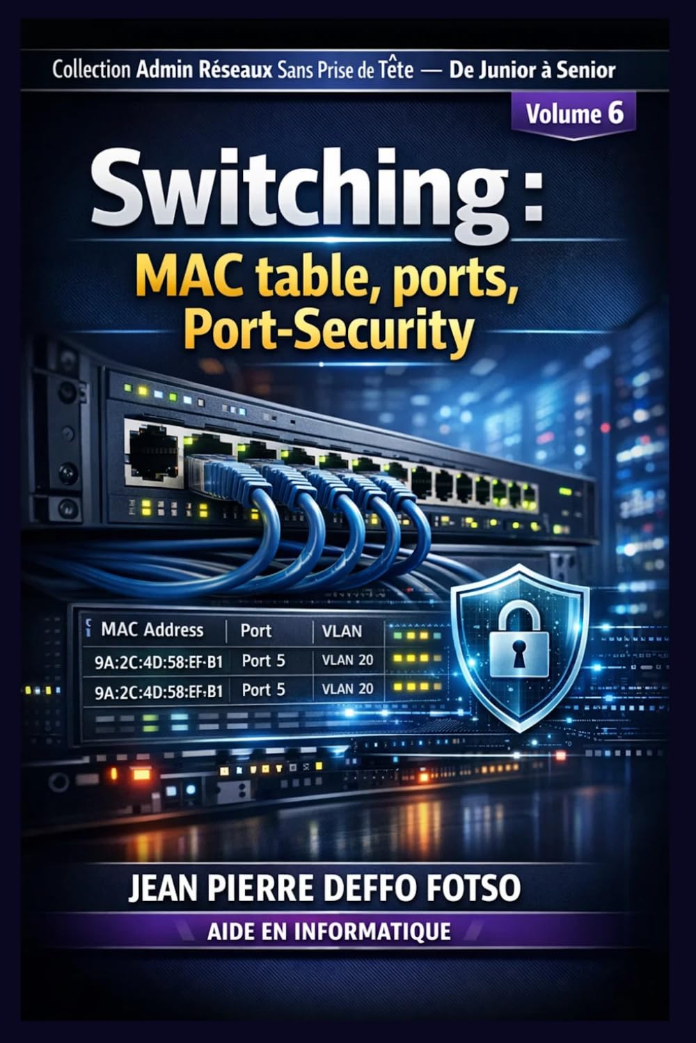Collection Admin Réseaux Sans Prise de Tête De Junior à Senior,Volume 6 Switching : MAC table, ports, Port-Security