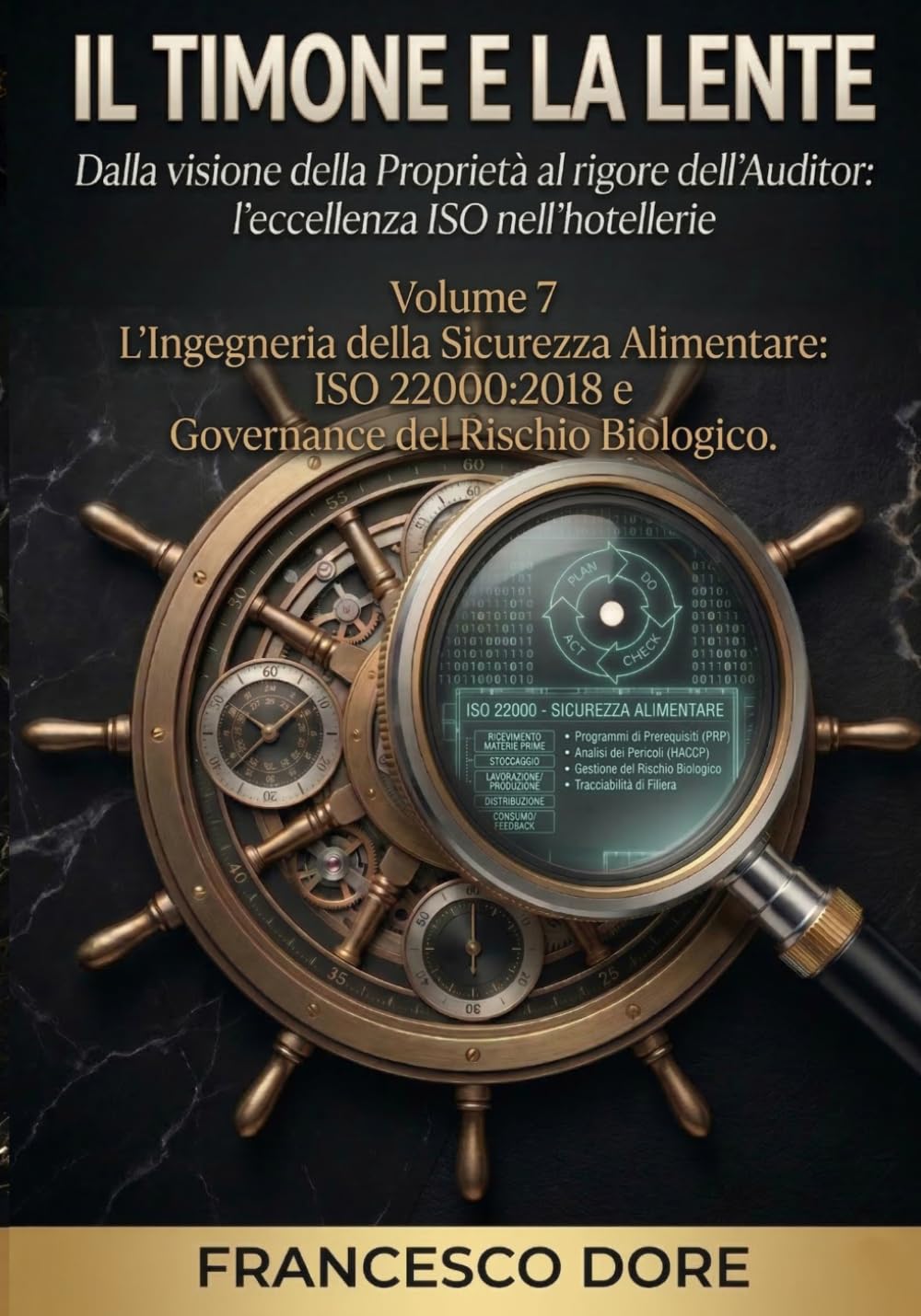 Il timone e la lente: Volume 7 - L'Ingegneria della Sicurezza Alimentare: ISO 22000:2018 e Governance del Rischio Biologico