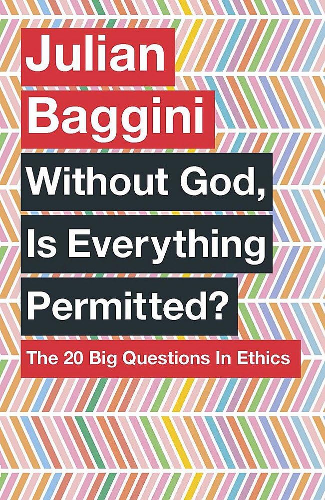 Without God, Is Everything Permitted?: The 20 Big Questions in Ethics