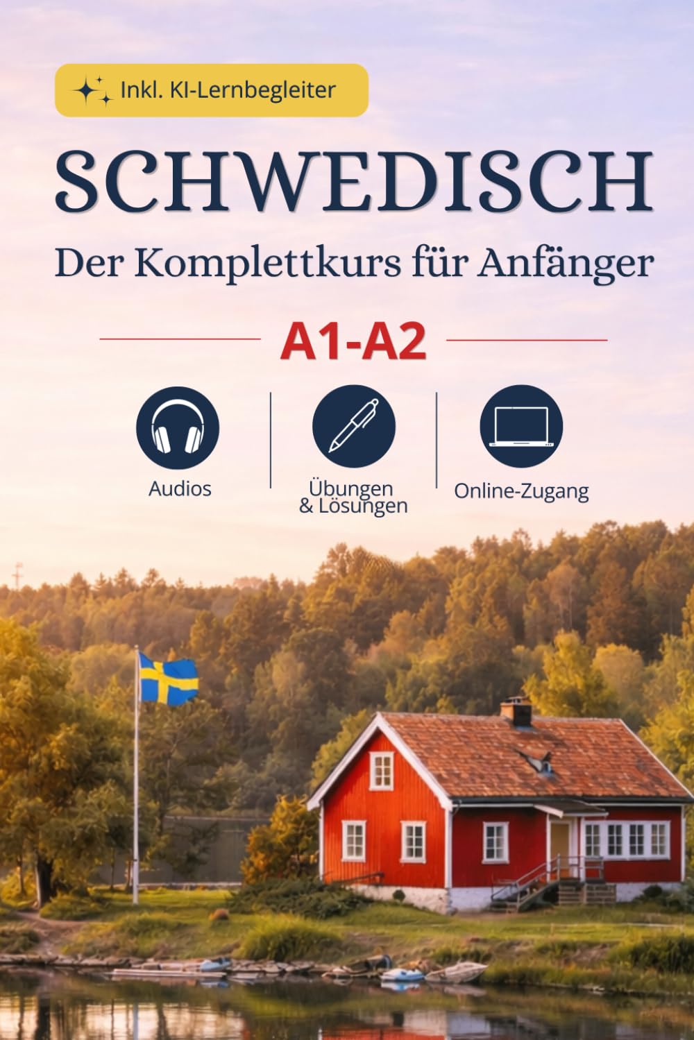 Schwedisch lernen – Der Komplettkurs für Anfänger (A1–A2): Mit Übungen, Lösungen & Online-Zugang: Selbstlernbuch für Alltag, Reise & Wiedereinsteiger