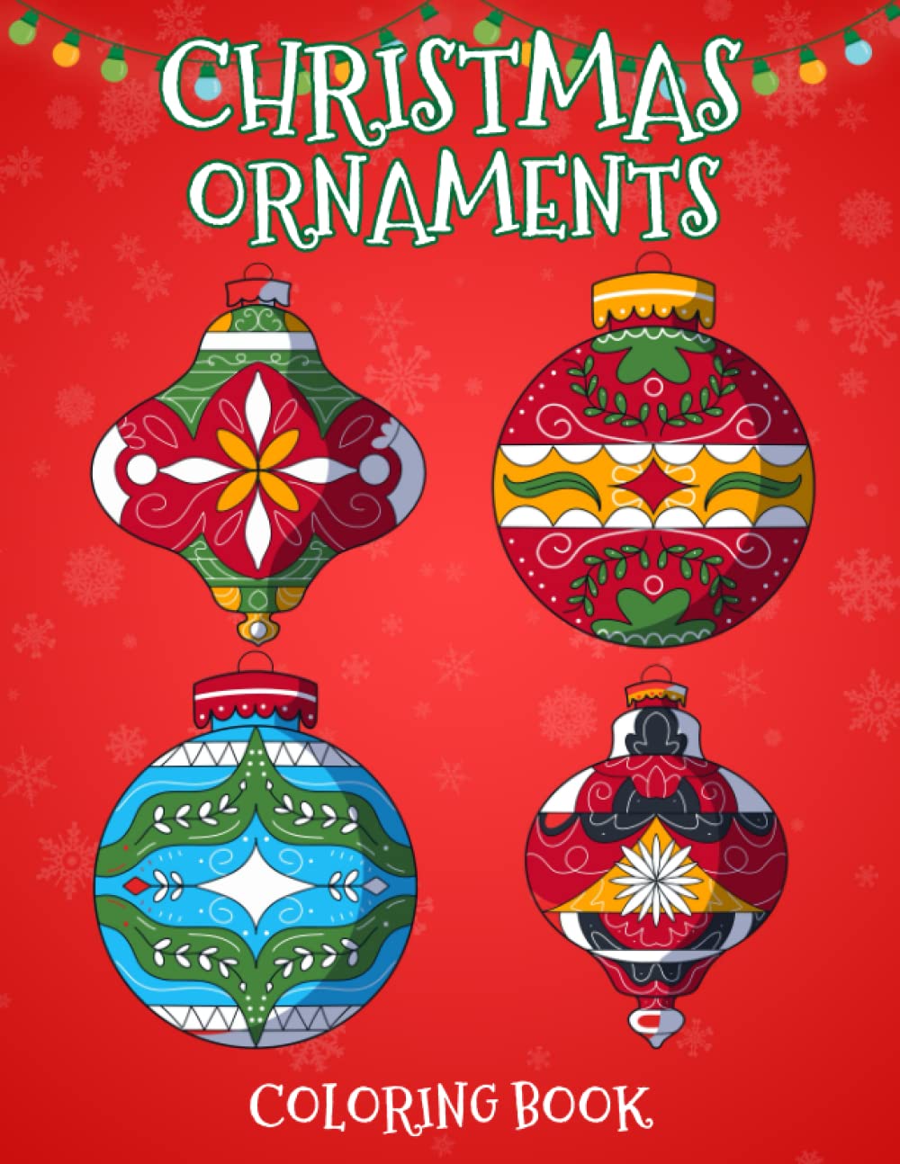 Christmas Ornaments Coloring Book: Fun and Relaxing Christmas Designs of Wreaths, Xmas Trees and More