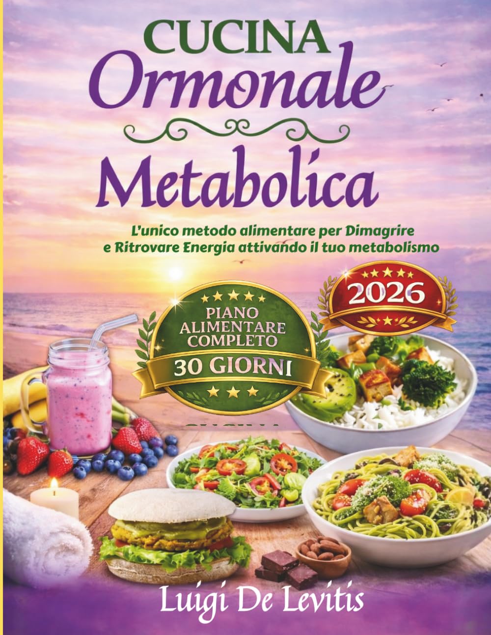 Cucina Ormonale Metabolica Over 40: L’unico metodo alimentare per Sgonfiare, Dimagrire e Ritrovare Energia con Pasti Semplici e Bilanciati