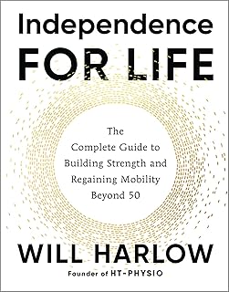 Independence for Life: The Complete Guide to Building Strength and Regaining Mobility Beyond 50