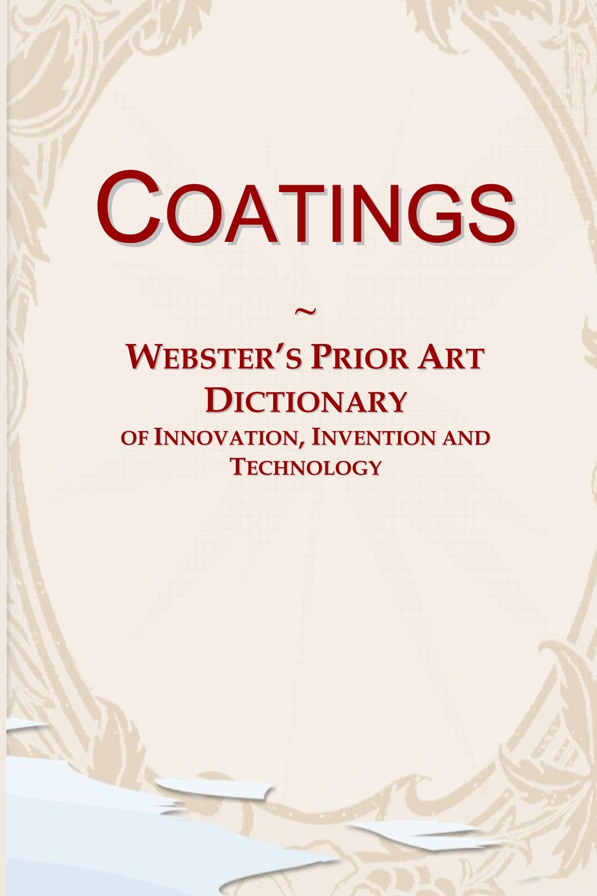 Coatings: Webster's Prior Art Dictionary of Innovation, Invention and Technology