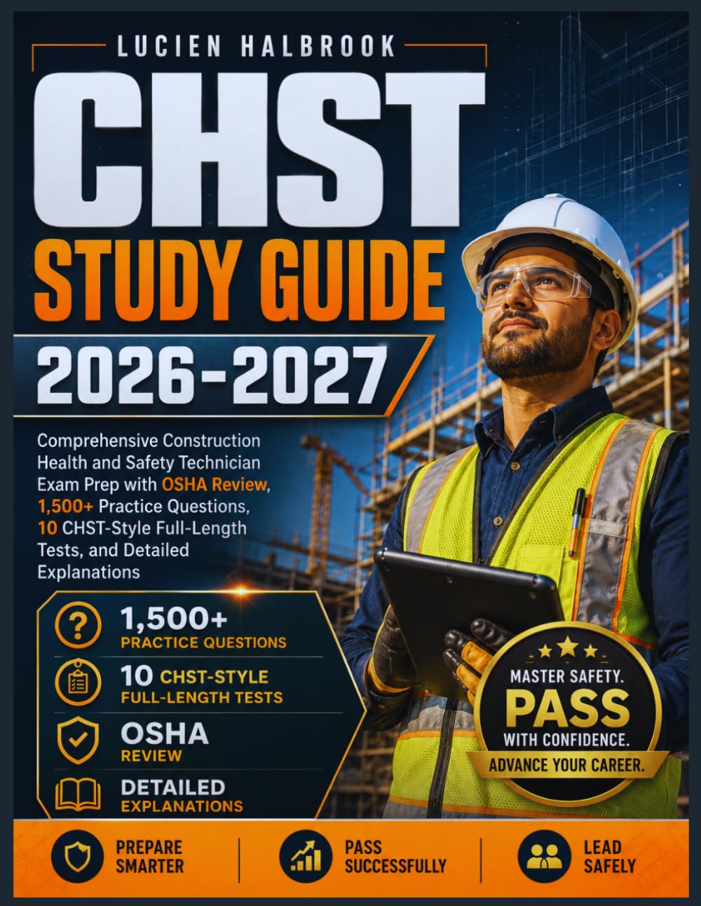 CHST STUDY GUIDE 2026-2027: Comprehensive Construction Health and Safety Technician Exam Prep with OSHA Review, 1,500+ Practice Questions, 10 CHST-Style Full-Length Tests, and Detailed Explanations