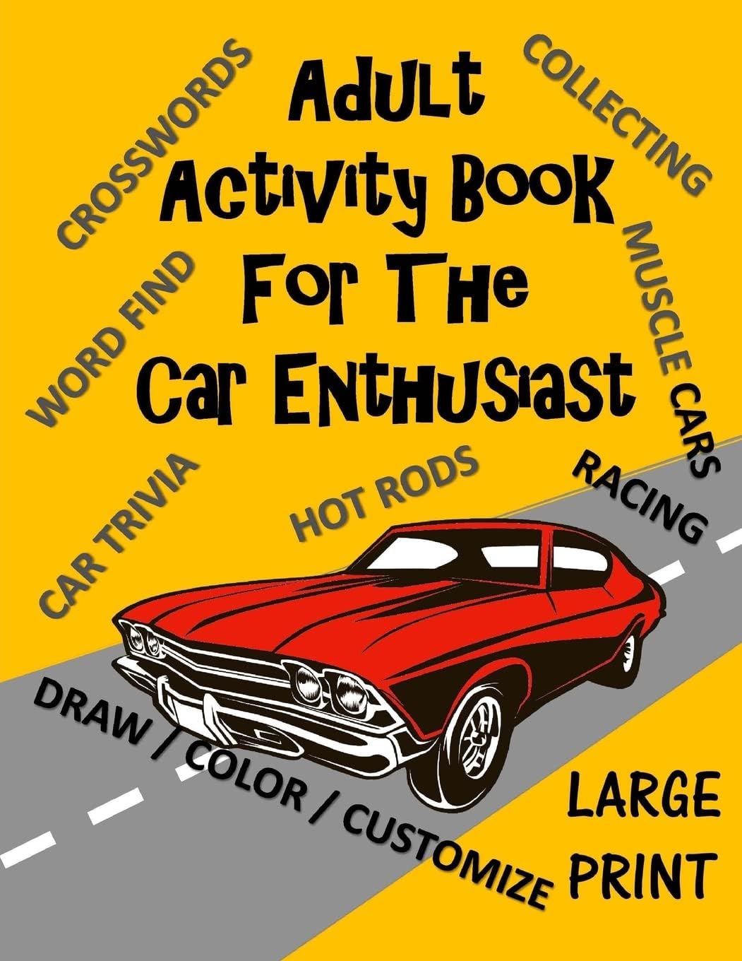 Adult Activity Book for the Car Enthusiast: Large Print Crosswords, Word Find, Car Trivia, Matching, Color and Customize and More (Adult Activity Books)