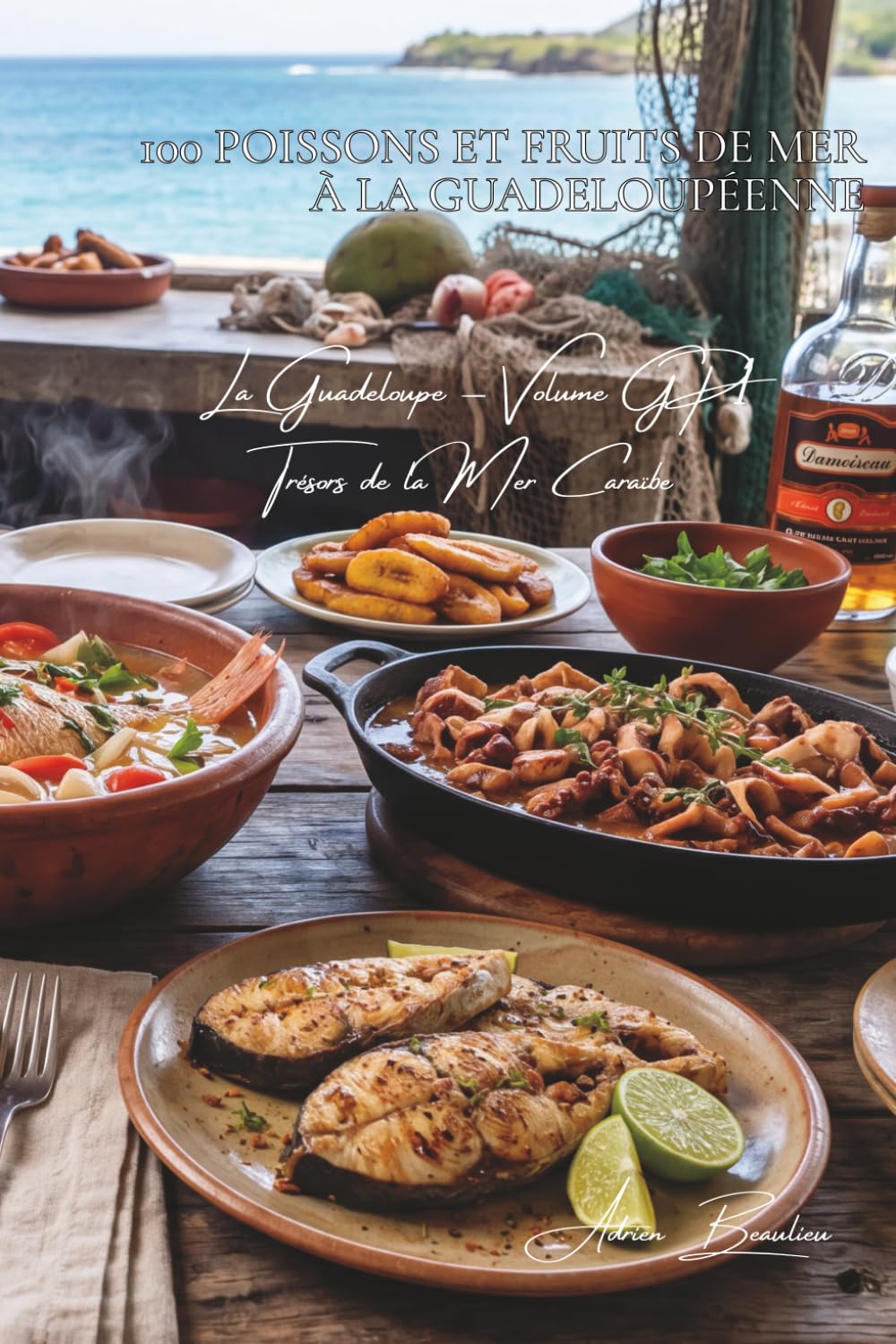 100 poissons et fruits de mer à la guadeloupéenne (La France des Cinq Océans: La Cuisine Guadeloupéenne)